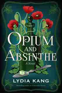 Opium And Absinthe: A Novel by Lydia Kang