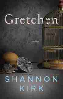 Gretchen: A Thriller by Shannon Kirk