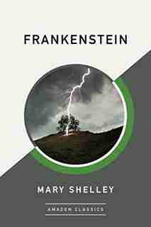 Frankenstein (amazonclassics Edition) by Mary Shelley
