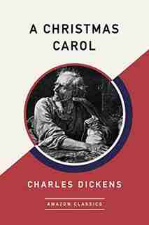 A Christmas Carol (amazonclassics Edition) by Charles Dickens