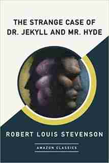 The Strange Case Of Dr. Jekyll And Mr. Hyde (amazonclassics Edition) by Robert Louis Stevenson