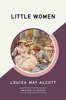 Little Women (amazonclassics Edition) by Louisa May Alcott