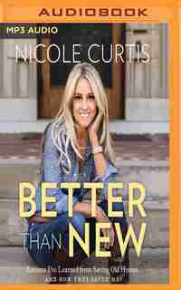 Better Than New: Lessons I've Learned From Saving Old Homes (and How They Saved Me) by Nicole Curtis