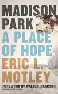 Madison Park: A Place Of Hope by Eric L. Motley