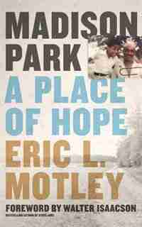 Madison Park: A Place Of Hope by Eric L. Motley