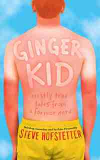 Ginger Kid: Mostly True Tales From A Former Nerd by Steve Hofstetter