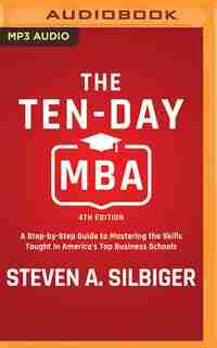 The Ten-day Mba 4th Ed.: A Step-by-step Guide To Mastering The Skills Taught In America's Top Business Schools by Steven A. Silbiger