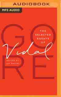 The Selected Essays Of Gore Vidal by Gore Vidal