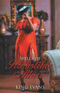 Spells Of Irresistible Allure by King Evans