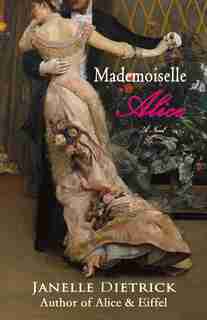 Mademoiselle Alice: A Novel by Janelle Dietrick