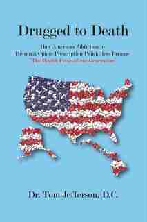 Drugged To Death: The Health Crisis Of Our Generation by Tom Jefferson