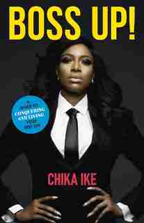 Boss Up!: A Guide To Conquering And Living Your Best Life by Chika Ike