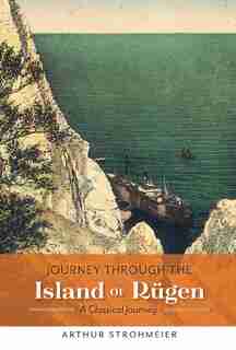 Journey Through The Island Of Rügen: A Classical Journey by Arthur Strohmeier