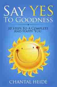 Say Yes To Goodness by Chantal Heide