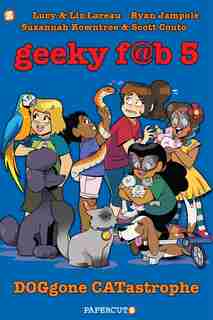 Geeky Fab 5 Vol. 3: Doggone Catastrophe by Lucy Lareau