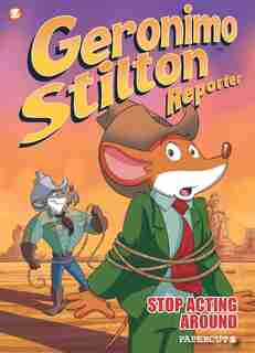 Geronimo Stilton Reporter #3: Stop Acting Around by Geronimo Stilton