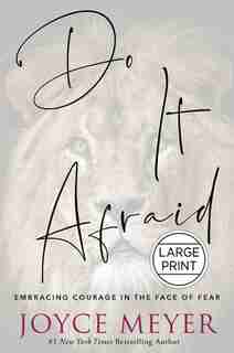 Do It Afraid: Embracing Courage In The Face Of Fear by Joyce Meyer