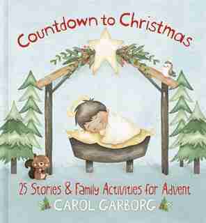 Countdown To Christmas: 25 Stories & Family Activities For Advent by Carol Garborg