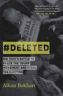 #deleted: Big Tech's Battle To Erase The Trump Movement And Steal The Election by Allum Bokhari