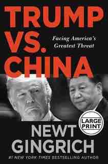 Trump Vs. China: Facing America's Greatest Threat by Newt Gingrich