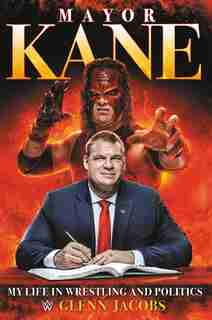 Mayor Kane: My Life In Wrestling And Politics by Glenn Jacobs