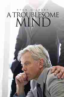 A Troublesome Mind by Ryan Gilbert