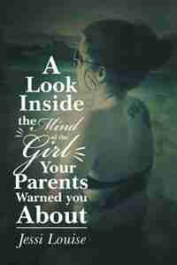 A Look Inside the Mind of the Girl Your Parents Warned You About by Jessi Louise