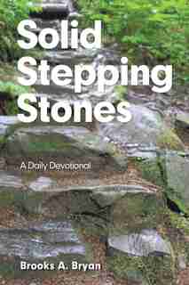 Solid Stepping Stones: A Daily Devotional by Brooks A. Bryan