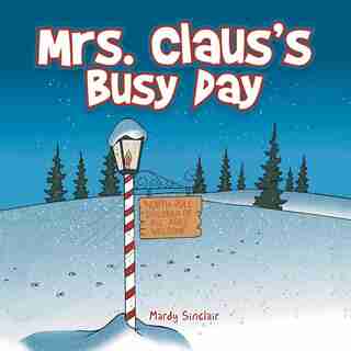 Mrs. Claus's Busy Day by Mardy Sinclair