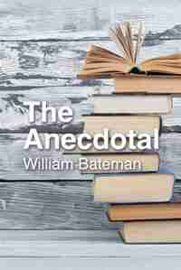 The Anecdotal by William Bateman