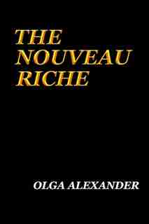 The Nouveau Riche by Olga Alexander