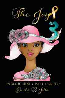The Joy: In My Journey with Cancer by Sandra Reese Jolla