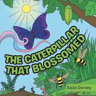 The Caterpillar That Blossomed by Sada Dorsey