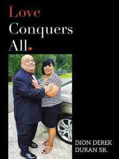 Love Conquers All by DION DEREK DURAN SR.