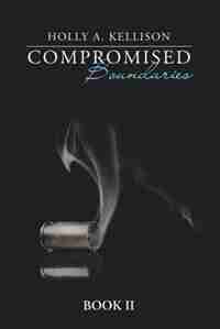 Compromised Boundaries: Book Ii by Holly A. Kellison