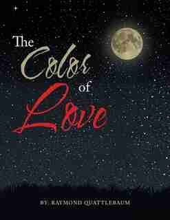 The Color of Love by Raymond Quattlebaum