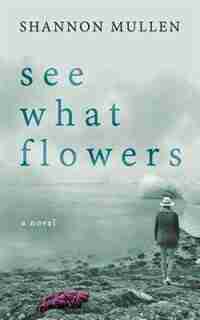 See What Flowers by Shannon Mullen