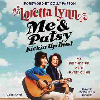 Me & Patsy Kickin' Up Dust: My Friendship With Patsy Cline by Loretta Lynn