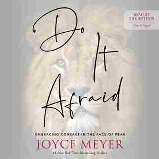 Do It Afraid: Embracing Courage In The Face Of Fear by Joyce Meyer