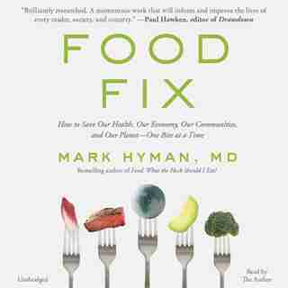 Food Fix: How To Save Our Health, Our Economy, Our Communities, And Our Planet--one Bite At A Time by Mark Hyman
