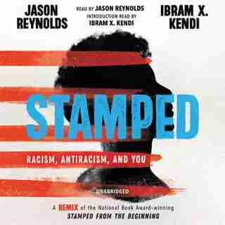 Stamped: Racism, Antiracism, And You: A Remix Of The National Book Award-winning Stamped From The Beginning by Jason Reynolds