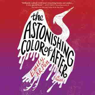 The Astonishing Color Of After by Emily X.r. Pan