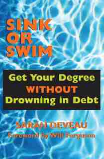 Sink or Swim: Get Your Degree Without Drowning in Debt by Sarah Deveau