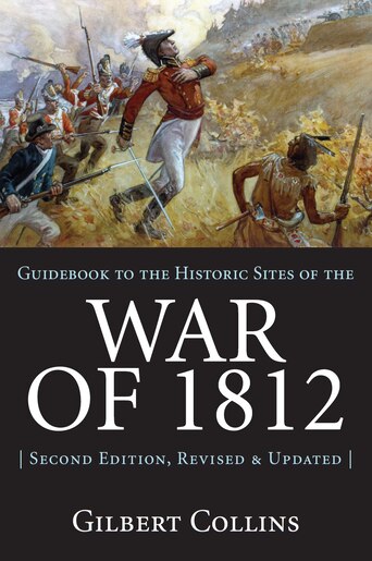 Guidebook To The Historic Sites Of The War Of 1812 2nd