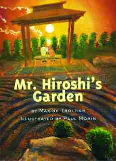 Mr. Hiroshi's Garden by Maxine Trottier