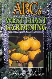 Abcs Of West Coast Gardening by Mary Palmer