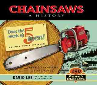 Chainsaws: A History by David Lee