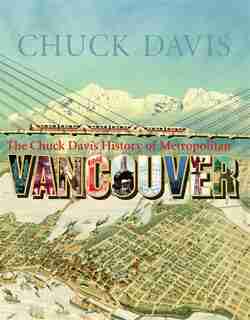 The Chuck Davis History Of Metropolitan Vancouver by Chuck Davis