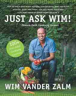 Just Ask Wim!: Down-to-earth Gardening Answers by Wim Vander Zalm