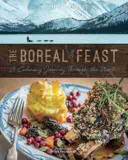 The Boreal Feast: A Culinary Journey Through The North by Michele Genest